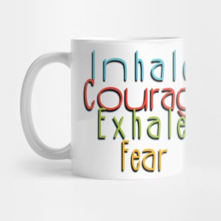 Inhale courage, exhale fear Mug